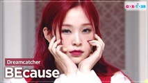 [Simply K-Pop CON-TOUR] Dreamcatcher (드림캐쳐) - BEcause (비커즈) _ Ep.479