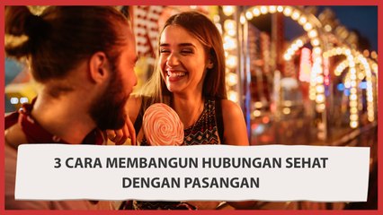 3 Cara Membangun Hubungan Sehat dengan Pasangan