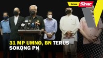 31 MP UMNO, BN terus sokong PN