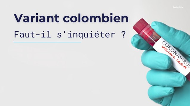 Variant colombien : faut-il s'inquiéter ?