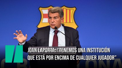 Joan Laporta: "Tenemos una institución que está por encima de cualquier jugador"