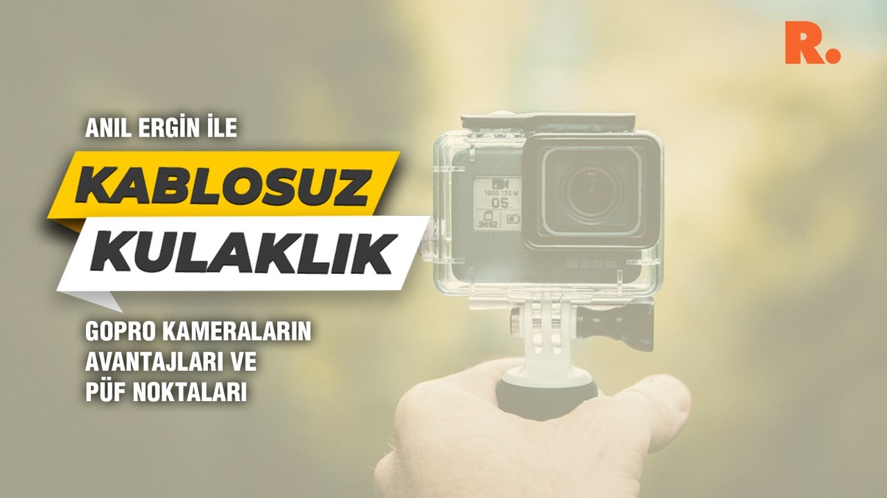 Kablosuz Kulaklık... GoPro kameraların avantajları ve püf noktaları