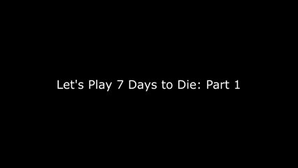 Let's Play 7 days to die ep1
