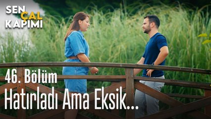 Hatırladı ama eksik... - Sen Çal Kapımı 46. Bölüm