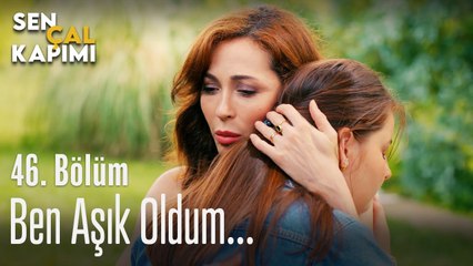 Ben aşık oldum! - Sen Çal Kapımı 46. Bölüm