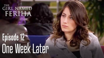 1 week later - The Girl Named Feriha Episode 12