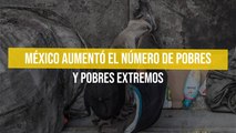 México aumentó el número de pobres y pobres extremos