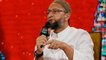 We are fighting for the rights of our community, Says Owaisi