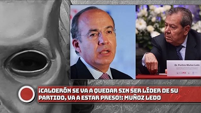 ¡Calderón se va a quedar sin ser líder de su partido, va a estar preso!: Muñoz Ledo