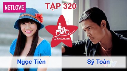 Lữ Khách 24 Giờ - Tập 320: Ngọc Tiên - Sỹ Toàn