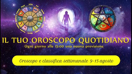 Download Video: Oroscopo settimanale 9-15 agosto ° Classifica segni zodiacali °