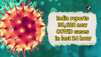 India reports 38,628 new Covid cases, 617 deaths in the last 24 hours
