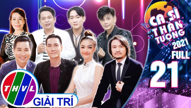 Ca sĩ thần tượng 2021 - Tập 21 FULL: Đêm gala - Minh Tâm, Chấn Hải,Văn Sĩ, Khánh Trần Rio