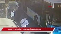 Fatih'te otobüste hastanelik eden kavga