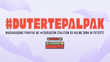 #DutertePalpak: Nagkakaisang Pahayag ng #CourageON Coalition sa Huling SONA ni Duterte