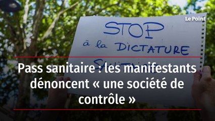 Pass sanitaire : les manifestants dénoncent « une société de contrôle »