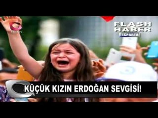 KÜÇÜK KIZIN ERDOĞAN SEVGİSİ