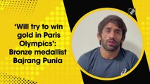Will try to win gold in Paris Olympics:  Bronze medalist Bajrang Punia
