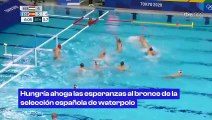 El waterpolo masculino se ahoga ante Hungría (9-5) y deja a España con las mismas medallas que en Río 2016