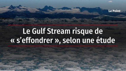 Le Gulf Stream risque de « s’effondrer », selon une étude