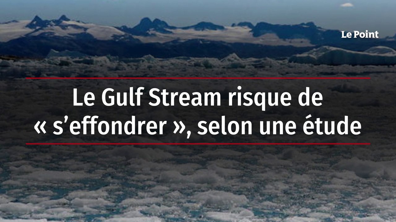 Le Gulf Stream risque de « s’effondrer », selon une étude
