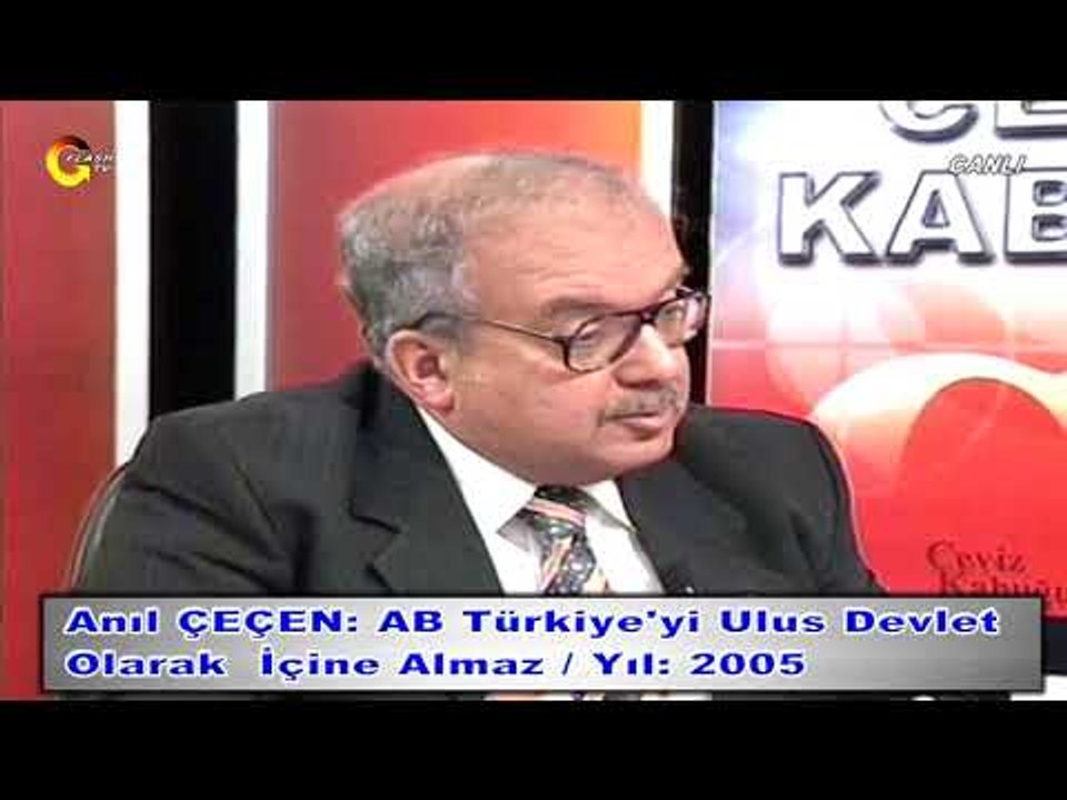 Anıl ÇEÇEN   AB Türkiye'yi Ulus Devlet Olarak İçine Almaz  Yıl   2005