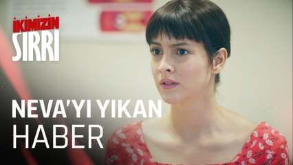 Neva'yı yıkan haber ne?- İkimizin Sırrı 1. Bölüm