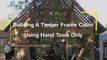 how to building a timber frame cabin using hand tools only  building a mansion in minecraft