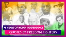 75 Years Of India’s Independence: Great Quotes by Mahatma Gandhi, Pandit Jawaharlal Nehru, Sardar Vallabhai Patel & Others