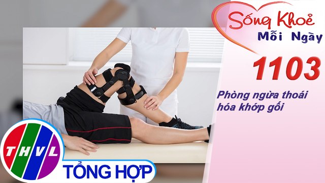 Phòng ngừa thoái hóa khớp gối ​​| Sống khỏe mỗi ngày - Kỳ 1103
