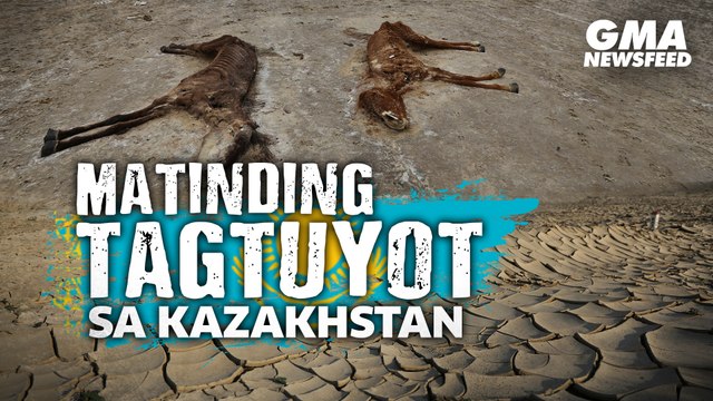 Matinding tagtuyot sa Kazakhstan | GMA News Feed