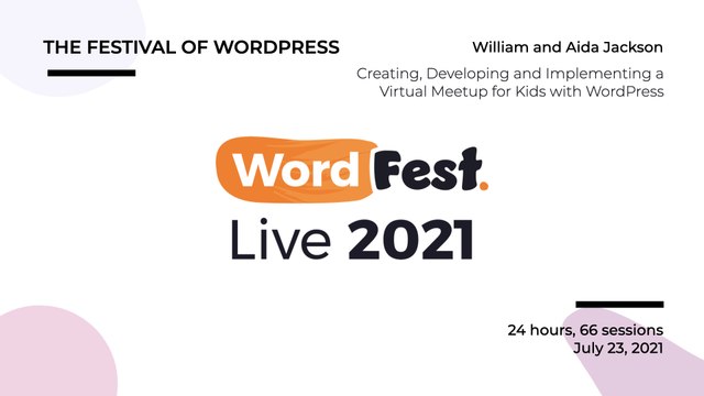 WordFest Live - William and Aida Jackson - Creating, Developing and Implementing a Virtual Meetup for Kids with WordPress