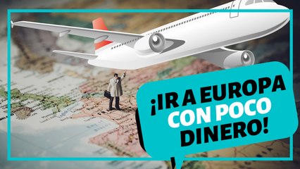 ¿Cómo viajar a Europa sin gastar mucho dinero?