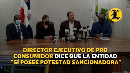 Director ejecutivo de Pro Consumidor dice que la entidad sí posee potestad sancionadora