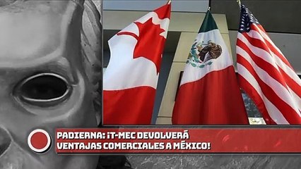 T-MEC devolverá ventajas comerciales a México: Padierna