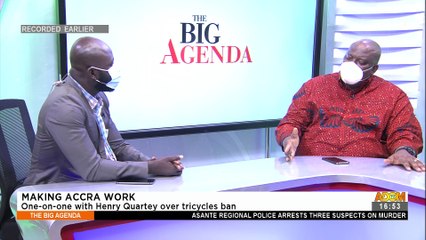 Making Accra Work: One-on-one with Henry Quartey over tricycles ban - The Big Agenda (9-8-21)
