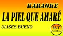 Ulises Bueno - La Piel Que Amaré - Karaoke / Instrumental / Lyrics / Letra