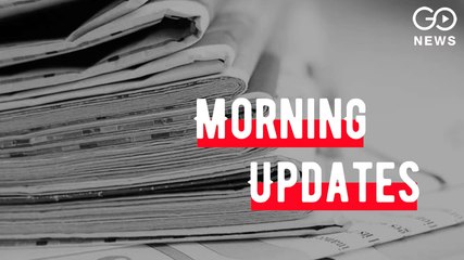 Morning Updates: बड़ी ख़बरें
