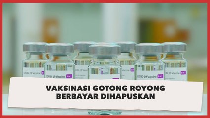 Resmi! Vaksinasi Gotong Royong Berbayar Dihapus, Begini Penjelasannya