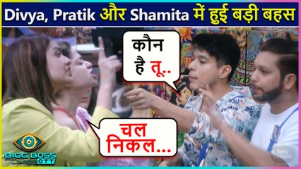 OMG! Big Fight Between Pratik Vs Divya And Shamita | Bigg Boss Latest Update