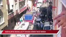 Bağcılar'da mahalleliyi sokağa döken iddia