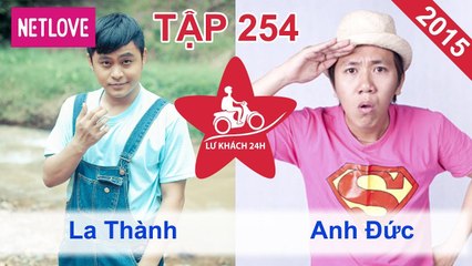 Lữ Khách 24 Giờ - Tập 254: La Thành - Anh Đức