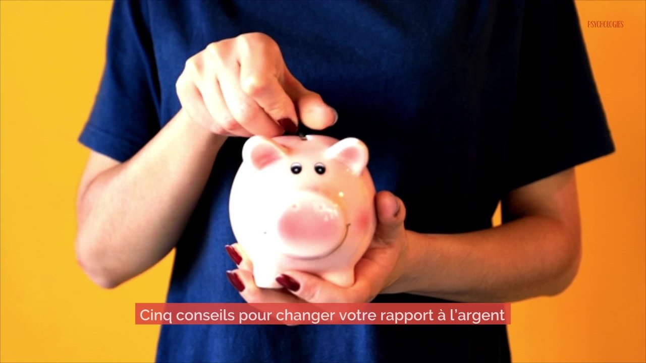 5 conseils pour changer son rapport à l'argent