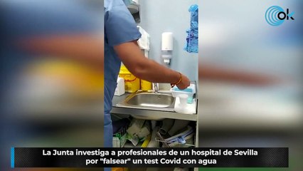 La Junta investiga a profesionales de un hospital de Sevilla por "falsear" un test Covid con agua