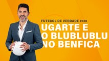 FDV #410 - Ugarte e o blublublu no Benfica