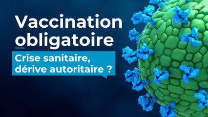 Vaccination obligatoire : crise sanitaire, dérive autoritaire ?