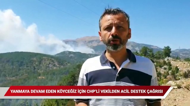 Yanmaya devam eden Köyceğiz için CHP'li vekilden acil destek çağrısı