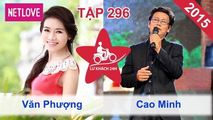 Lữ Khách 24 Giờ - Tập 296: Văn Phượng - Cao Minh