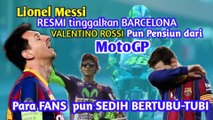 Lionel Messi Resmi Keluar dari Club Barcelona, Valentino Rossi pun Pensiun dari MotoGP