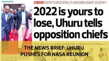 The News Brief: Uhuru pushes for NASA reunion